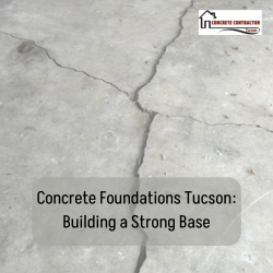 Concrete Foundations Tucson Building a Strong Base 1